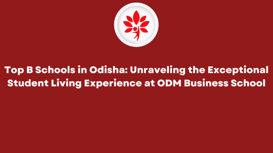 Top B Schools in Odisha Unraveling the Exceptional Student Living Experience at ODM Business School
