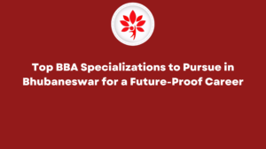 Top BBA Specializations to Pursue in Bhubaneswar for a Future-Proof Career