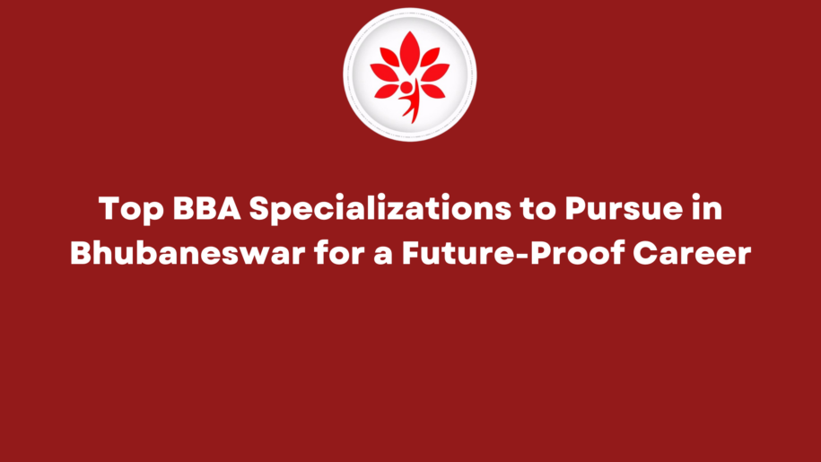 Top BBA Specializations to Pursue in Bhubaneswar for a Future-Proof Career