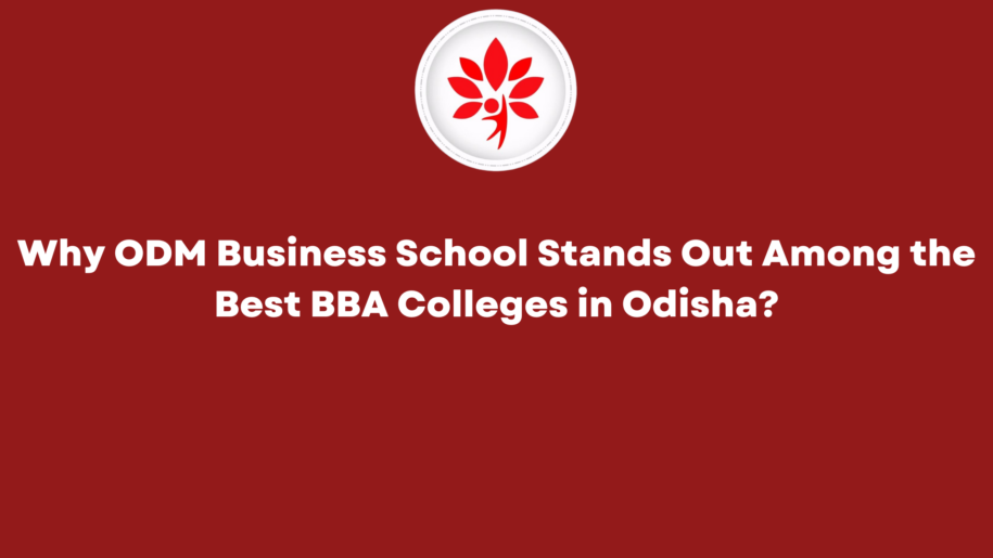 Why ODM Business School Stands Out Among the Best BBA Colleges in Odisha
