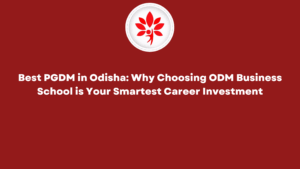 Best PGDM in Odisha Why Choosing ODM Business School is Your Smartest Career Investment