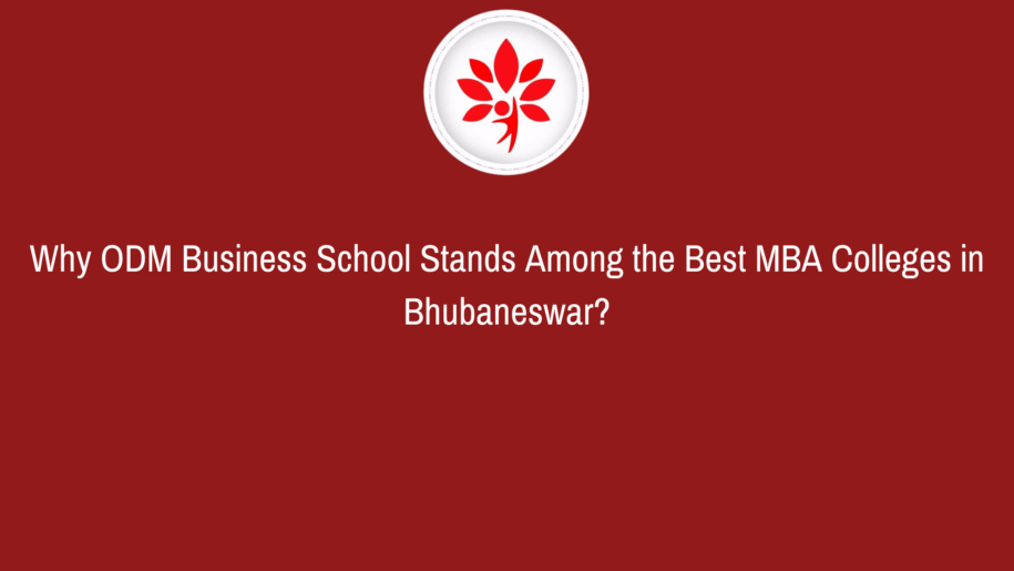 Why ODM Business School Stands Among the Best MBA Colleges in Bhubaneswar?